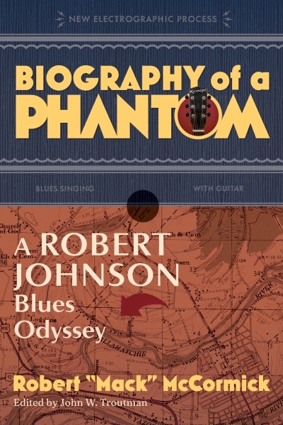 Biography of a Phantom : A Robert Johnson Blues Odyssey | McCormick, Robert Mack (Auteur)