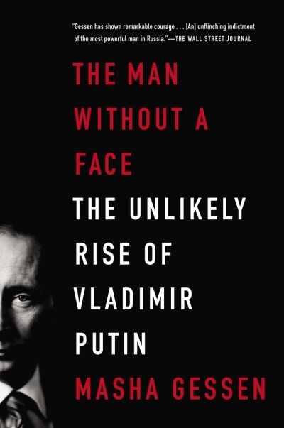 The Man Without a Face : The Unlikely Rise of Vladimir Putin | Gessen, Masha (Auteur)