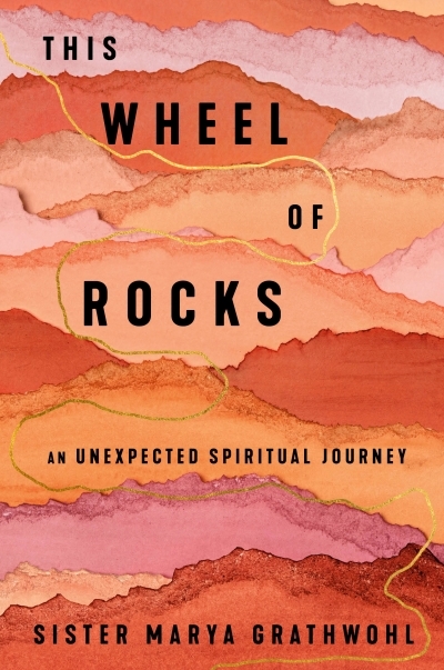 This Wheel of Rocks : An Unexpected Spiritual Journey | Grathwohl, Marya (Auteur)