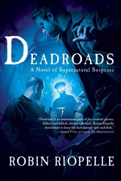 Deadroads : A Novel of Supernatural Suspense | Riopelle, Robin
