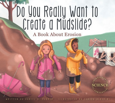 Do You Really Want to Create a Mudslide ? - A Book About Erosion | Daniel D. Maurer 