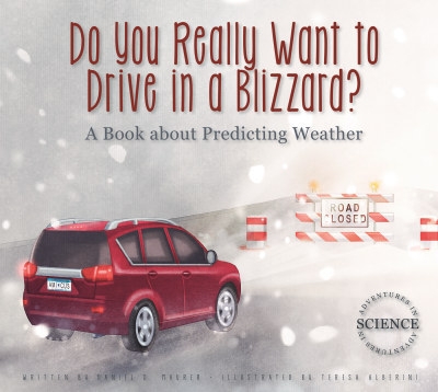 Do You Really Want to Drive in a Blizzard? - A Book About Predicting Weather | Daniel D. Maurer 