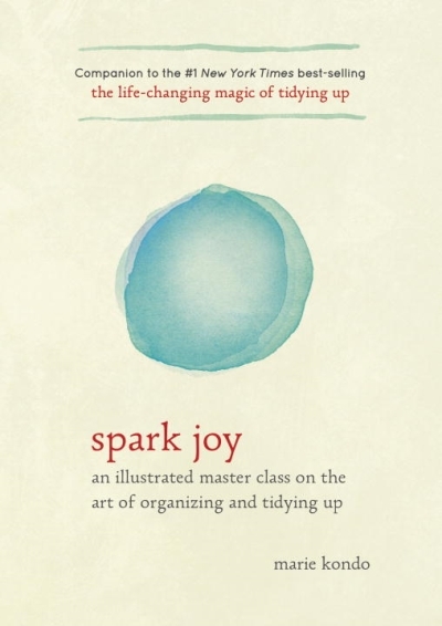 Spark Joy : An Illustrated Master Class on the Art of Organizing and Tidying Up | Kondo, Marie