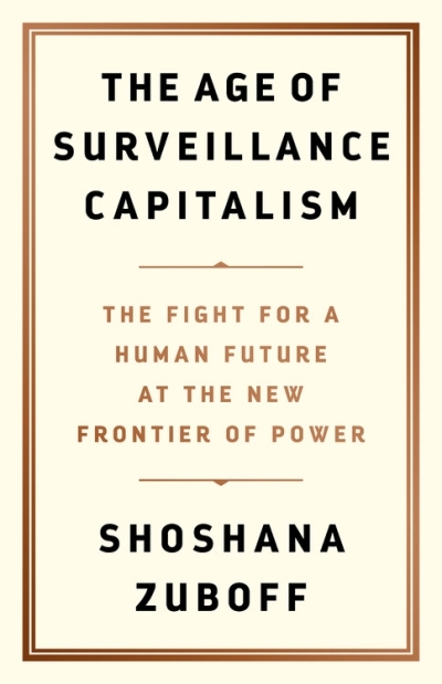 Age of Surveillance Capitalism (The) : The Fight for a Human Future at the New Frontier of Power | Zuboff, Shoshana