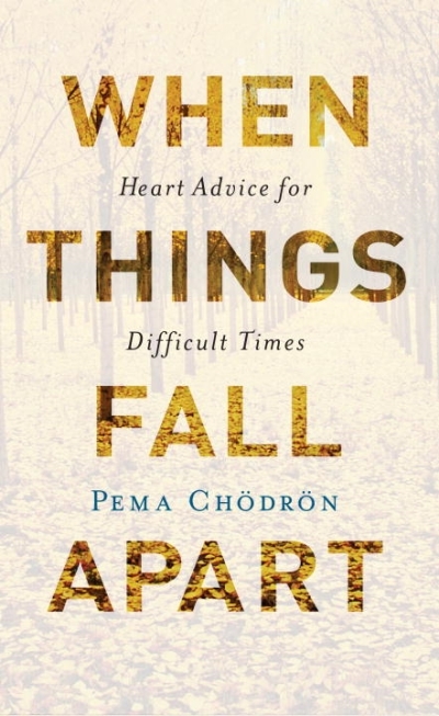 When Things Fall Apart : Heart Advice for Difficult Times (20th Anniversary Edition) | Chodron, Pema