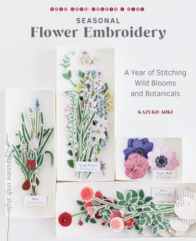 Seasonal Flower Embroidery : A Year of Stitching Wild Blooms and Botanicals | Aoki, Kazuko
