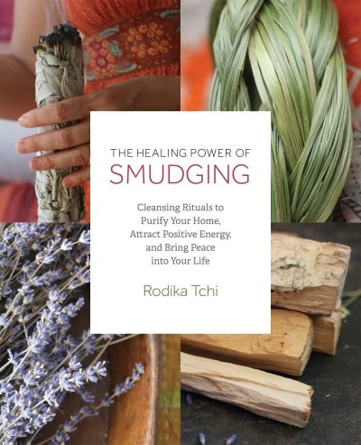 Healing Power of Smudging (The) | Tchi, Rodika