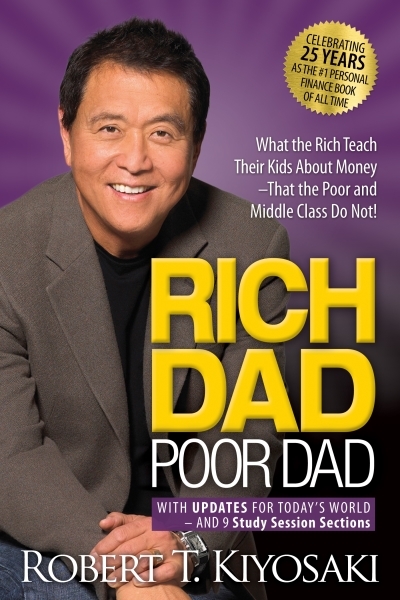 Rich Dad Poor Dad : What the Rich Teach Their Kids About Money That the Poor and Middle Class Do Not! | Kiyosaki, Robert T.
