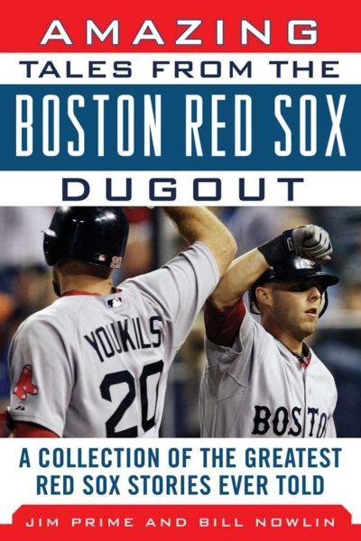 Amazing Tales from the Boston Red Sox Dugout : A Collection of the Greatest Red Sox Stories Ever Told | Nowlin, Bill