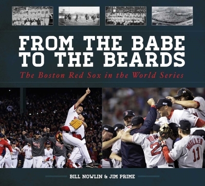 From the Babe to the Beards : The Boston Red Sox in the World Series | Nowlin, Bill