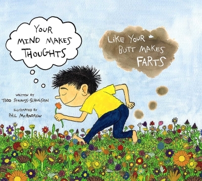 Your Mind Makes Thoughts Like Your Butt Makes Farts | Strauss-Schulson, Todd