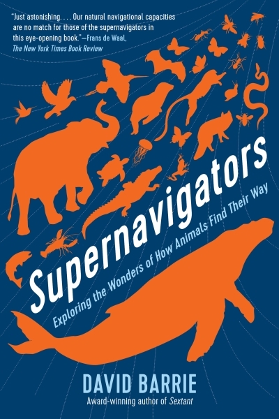 Supernavigators : Exploring the Wonders of How Animals Find Their Way | Barrie, David