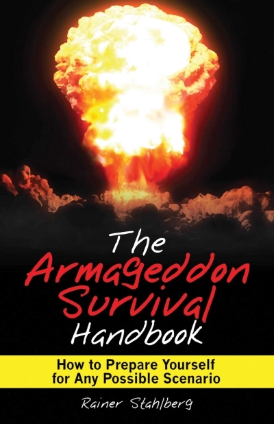 The Armageddon Survival Handbook : How to Prepare Yourself for Any Possible Scenario | Stahlberg, Rainer
