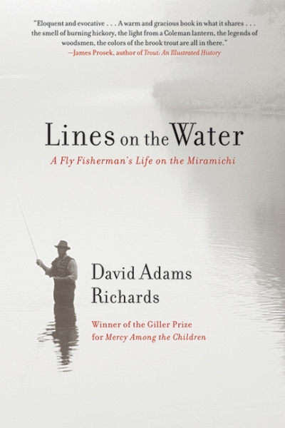 Lines on the Water : A Fly Fisherman's Life on the Miramichi | Richards, David Adams