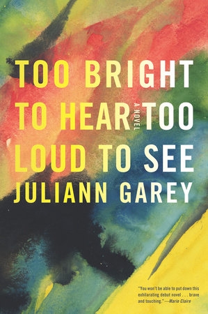 Too Bright to Hear Too Loud to See | Garey, Juliann