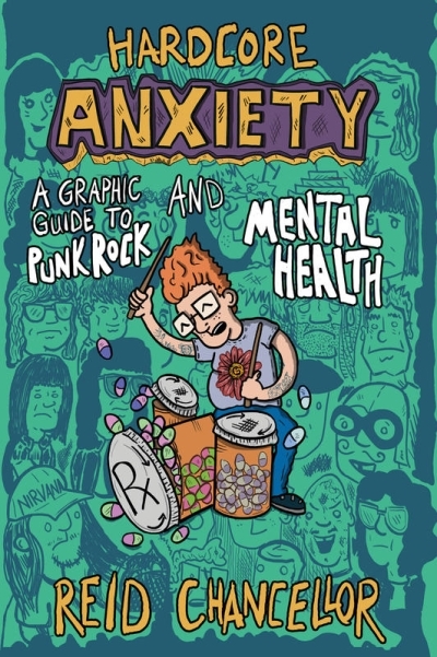 Hardcore Anxiety : A Graphic Guide to Punk Rock and Mental Health | Chancellor, Reid