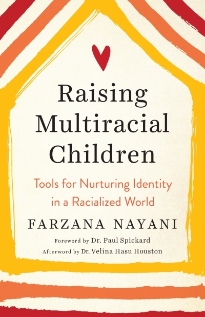 Raising Multiracial Children : Tools for Nurturing Identity in a Racialized World | Nayani, Farzana