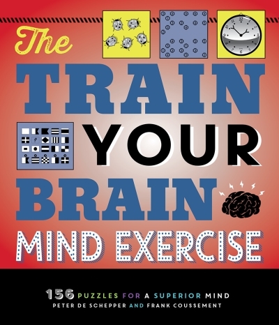 The Train Your Brain Mind Exercise : 156 Puzzles for a Superior Mind | De Schepper, Peter