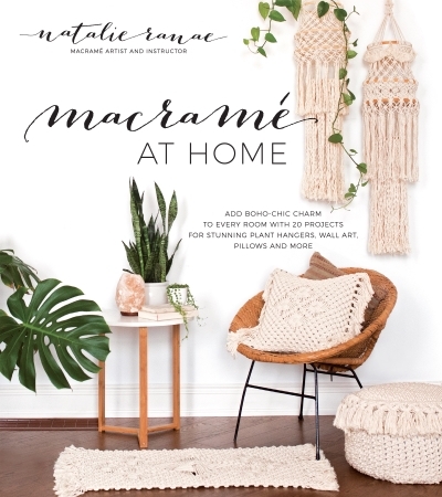 Macrame at Home : Add Boho-Chic Charm to Every Room with 20 Projects for Stunning Plant Hangers, Wall Art, Pillows and More | 