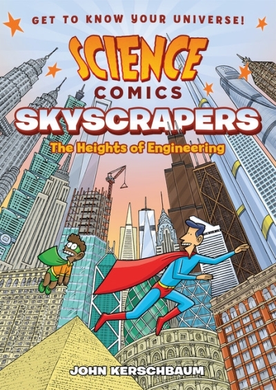 Science Comics: Skyscrapers : The Heights of Engineering | Kerschbaum, John