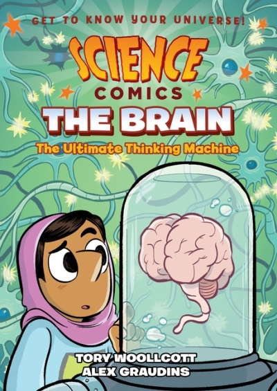 Science Comics - The Brain : The Ultimate Thinking Machine | Woollcott, Tory