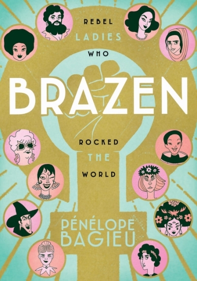 Brazen : Rebel Ladies Who Rocked the World | Bagieu, Penelope