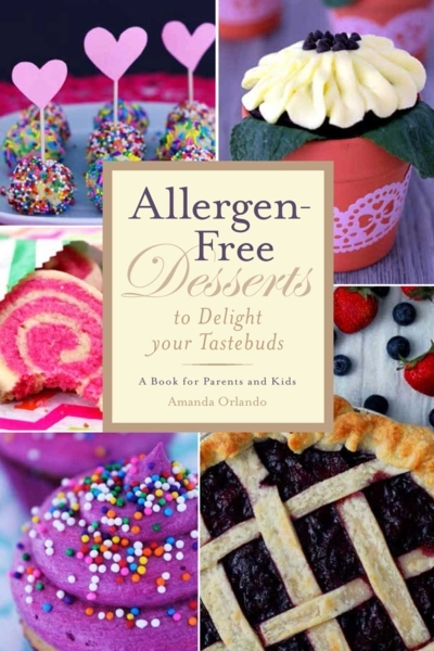 Allergen-Free Desserts to Delight Your Taste Buds : A Book for Parents and Kids | Orlando, Amanda
