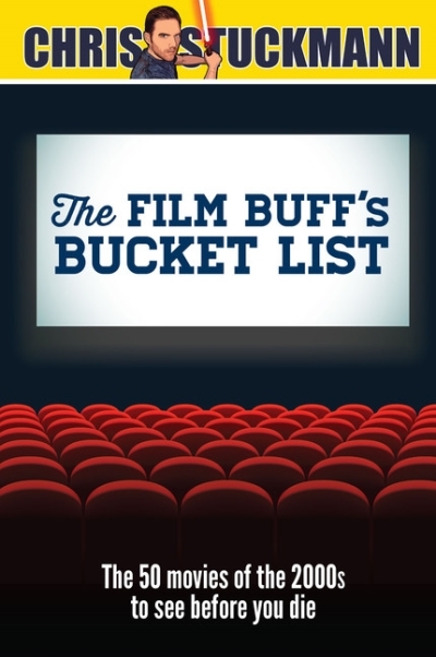 Film Buff's Bucket List : The 50 Movies of the 2000s to See Before You Die | Stuckmann, Chris
