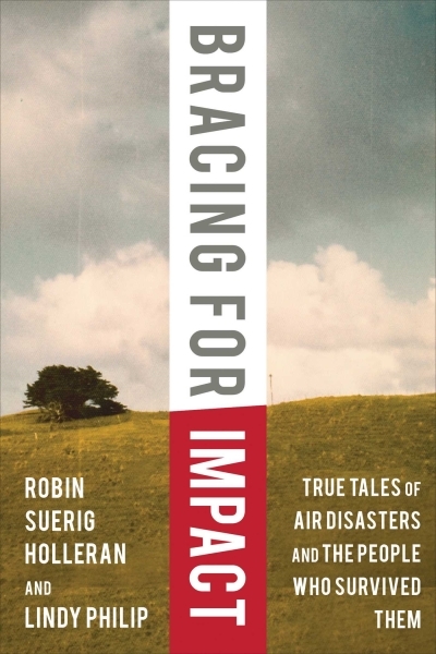 Bracing for Impact : True Tales of Air Disasters and the People Who Survived Them | Holleran, Robin Suerig