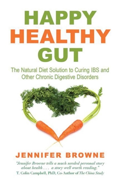 Happy Healthy Gut : The Plant-Based Diet Solution to Curing IBS and Other Chronic Digestive Disorders | Browne, Jennifer