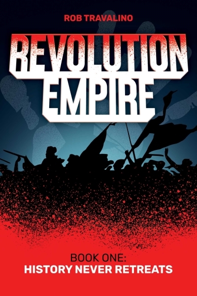 Revolution Empire : Book One: History Never Retreats | Travalino, Rob