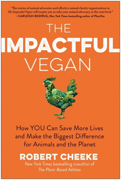 The Impactful Vegan : How You Can Save More Lives and Make the Biggest Difference for Animals and the Planet | Cheeke, Robert (Auteur)