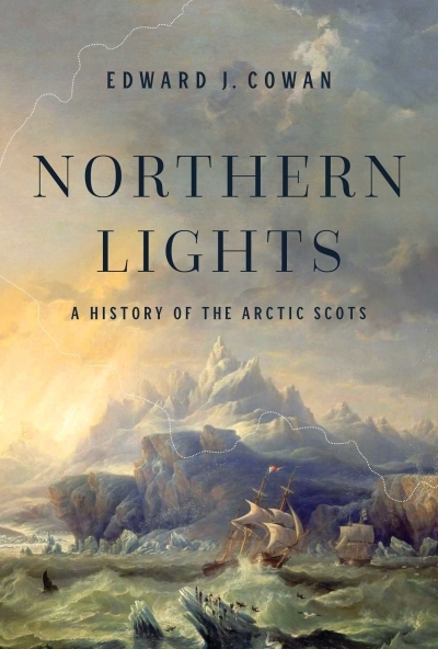Northern Lights : A History of the Arctic Scots | Cowan, Edward J.