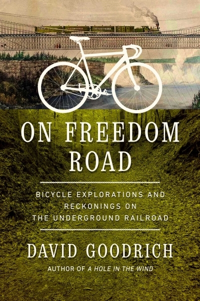 On Freedom Road : Bicycle Explorations and Reckonings on the Underground Railroad | Goodrich, David