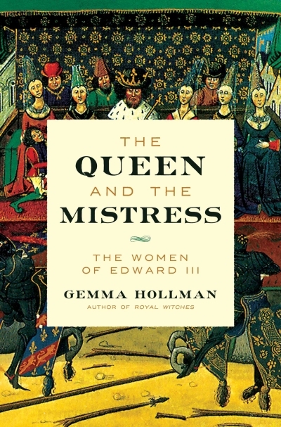 The Queen and the Mistress : The Women of Edward III | Hollman, Gemma