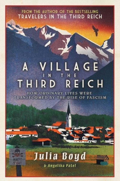 A Village in the Third Reich : How Ordinary Lives Were Transformed by the Rise of Fascism | Boyd, Julia