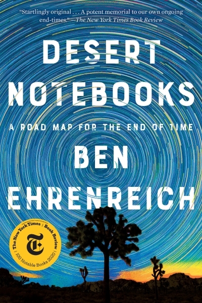 Desert Notebooks : A Road Map for the End of Time | Ehrenreich, Ben