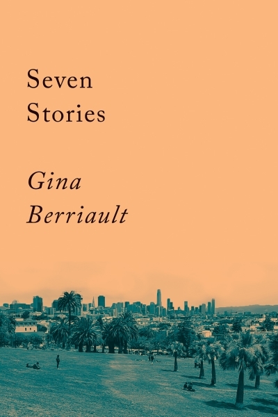 Seven Stories : Stories | Berriault, Gina