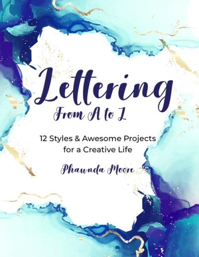 Lettering From A to Z : 12 Styles &amp; Awesome Projects for a Creative Life | Moore, Phawnda