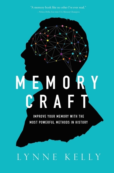 Memory Craft : Improve Your Memory with the Most Powerful Methods in History | Kelly, Lynne