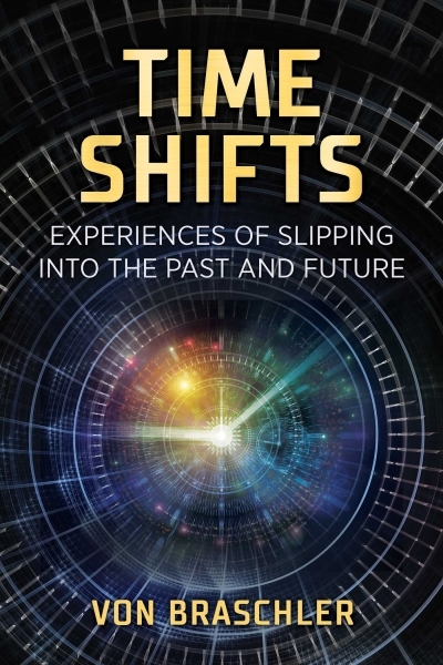 Time Shifts : Experiences of Slipping into the Past and Future | Braschler, Von