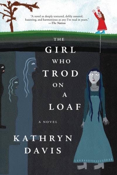 The Girl Who Trod on a Loaf : A Novel | Davis, Kathryn