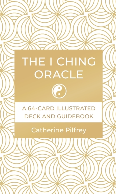 The I Ching Oracle : A 64-Card Illustrated Deck and Guidebook | Pilfrey, Catherine (Auteur)