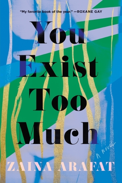 You Exist Too Much : A Novel | Arafat, Zaina