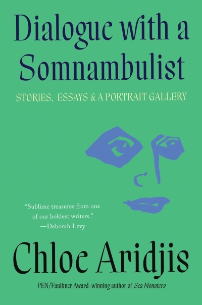 Dialogue with a Somnambulist : Stories, Essays &amp; A Portrait Gallery | Aridjis, Chloe (Auteur)
