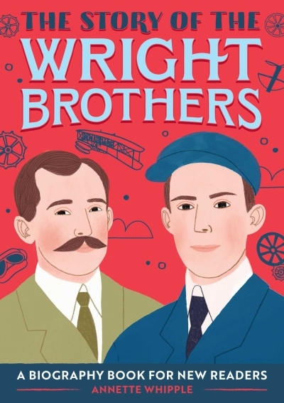 The Story of the Wright Brothers : An Inspiring Biography for Young Readers | Whipple, Annette
