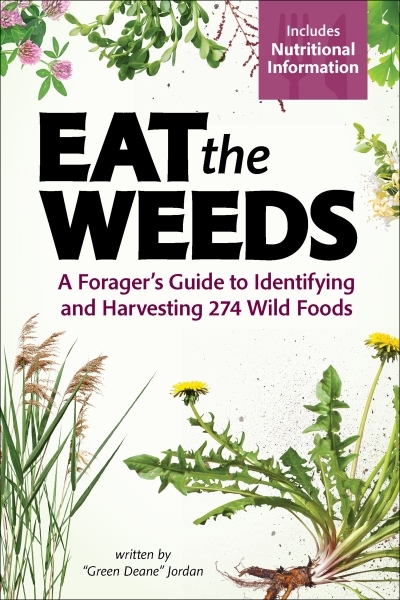 Eat the Weeds - A Forager's Guide to Identifying and Harvesting 295 Wild Foods | Jordan, Deane (Auteur)