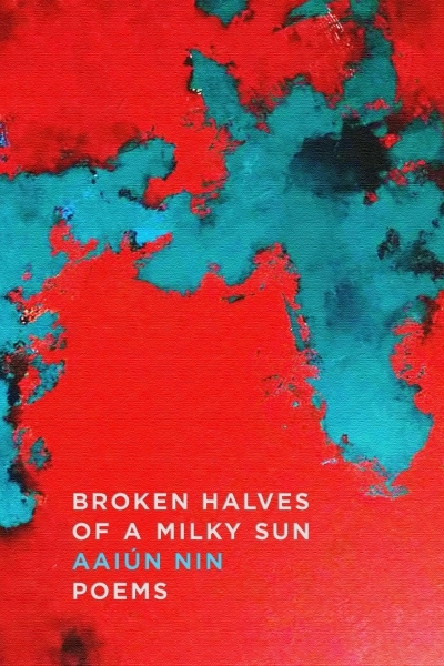 Broken Halves of a Milky Sun : Poems | Nin, Aaiún