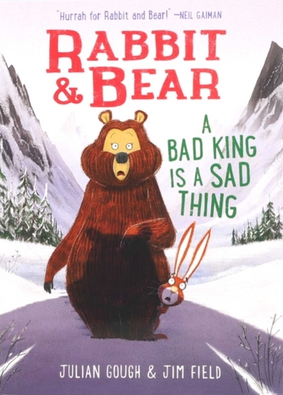 Rabbit &amp; Bear: A Bad King Is a Sad Thing | Gough, Julian (Auteur) | Field, Jim (Illustrateur)