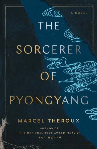 The Sorcerer of Pyongyang : A Novel | Theroux, Marcel